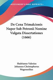 De Cena Trimalcionis Nuper Sub Petronii Nomine Vulgata Dissertationes (1666), Valesius Hadrianus