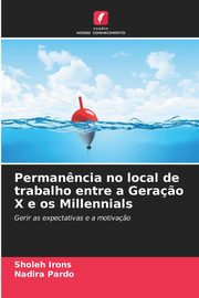 Perman?ncia no local de trabalho entre a Gera?o X e os Millennials, Irons Sholeh