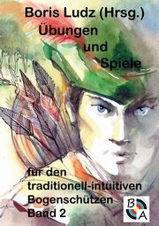 bungen und Spiele fr den traditionell-intuitiven Bogenschtzen Band 2, Ludz Boris