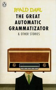 The Great Automatic Grammatizator and Other Stories, Dahl Roald