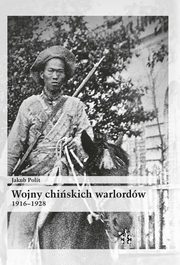ksiazka tytu: Wojny chiskich warlordw 1916-1928 autor: Polit Jakub