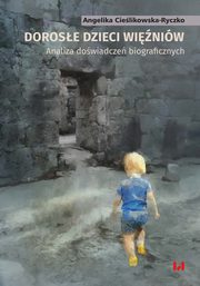 Dorose dzieci winiw Analiza dowiadcze biograficznych, Cielikowska-Ryczko Angelika