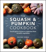 The Squash and Pumpkin Cookbook, Thomas Heather