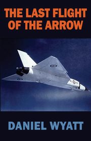 The Last Flight of the Arrow, Wyatt Daniel