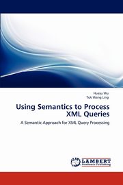 ksiazka tytu: Using Semantics to Process XML Queries autor: Wu Huayu