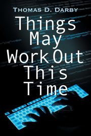 Things May Work Out This Time, Darby Thomas D.