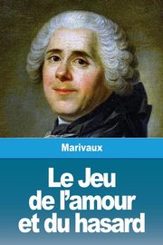 Le Jeu de l'amour et du hasard, de Marivaux Pierre Carlet de Chamblain