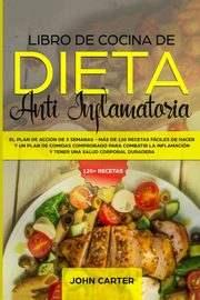 Libro de Cocina de Dieta Anti Inflamatoria, Carter John