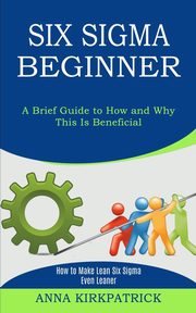 Six Sigma Beginner, Kirkpatrick Anna