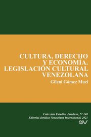 CULTURA, DERECHO Y ECONOMA. LEGISLACIN CULTURAL VENEZOLANA, GMEZ MUCI Gileni