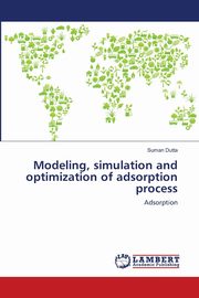 Modeling, simulation and optimization of adsorption process, Dutta Suman
