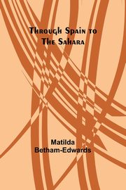 Through Spain to the Sahara, Betham-Edwards Matilda