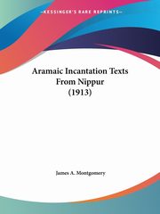 Aramaic Incantation Texts From Nippur (1913), Montgomery James A.