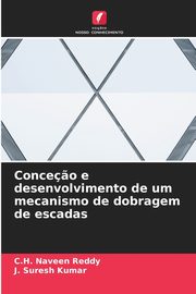 Conce?o e desenvolvimento de um mecanismo de dobragem de escadas, Naveen Reddy C.H.