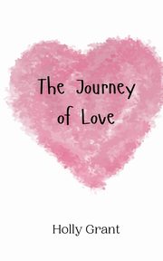 The Journey of Love, Grant Holly