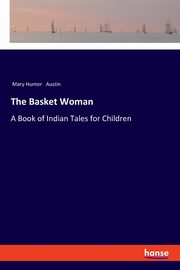 The Basket Woman, Austin Mary Hunter