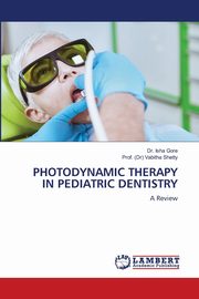 PHOTODYNAMIC THERAPY IN PEDIATRIC DENTISTRY, Gore Dr. Isha