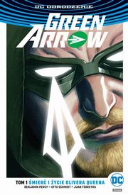 Green Arrow Tom 1 mier i ycie Olivera Queena, Percy Benjamin, Schmidt Otto, Ferreyra Juan
