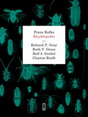 ksiazka tytu: Franz Kafka. Encyklopedia autor: Gray Richard T. ,Gross Ruth V., Goebel Rolf J., Koelb Clayton