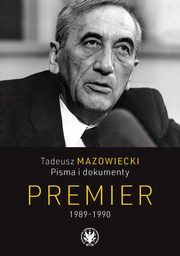 Tadeusz Mazowiecki. Pisma i dokumenty. Premier 1989-1990, 