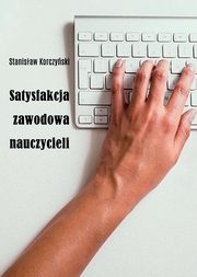 ksiazka tytu: Satysfakcja zawodowa nauczycieli autor: Korczyski Stanisaw