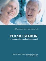 ksiazka tytu: Polski senior w obszarze komunikacji spoecznej autor: 