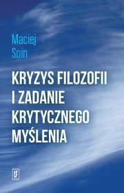 ksiazka tytu: Kryzys filozofii i zadanie krytycznego mylenia autor: Soin Maciej