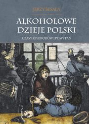 ksiazka tytu: Alkoholowe dzieje Polski Czasy rozbiorw i powsta Tom 2 autor: Besala Jerzy