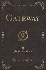 ksiazka tytu: Gateway (Classic Reprint) autor: Beames John