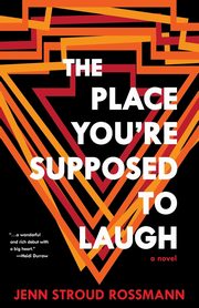 The Place You're Supposed To Laugh, Rossmann Jenn Stroud