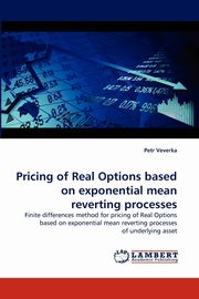 ksiazka tytu: Pricing of Real Options based on exponential mean reverting processes autor: Veverka Petr