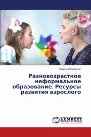 ksiazka tytu: Raznovozrastnoe Neformal'noe Obrazovanie. Resursy Razvitiya Vzroslogo autor: Ilakavichus Marina