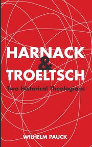Harnack and Troeltsch, Pauck Wilhelm