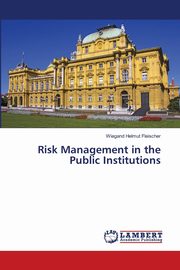 Risk Management in the Public Institutions, Fleischer Wiegand Helmut