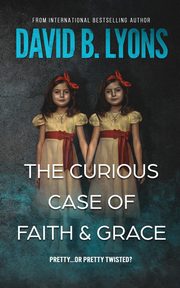 The Curious Case of Faith & Grace, Lyons David  B.