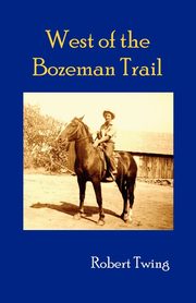 West of the Bozeman Trail, Twing Robert