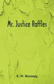 Mr. Justice Raffles, Hornung E. W.