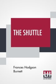 The Shuttle, Burnett Frances Hodgson