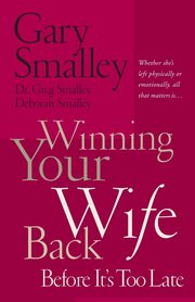 Winning Your Wife Back Before It's Too Late, Smalley Gary