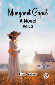 Margaret Capel A Novel vol. 2, Wallace Ellen