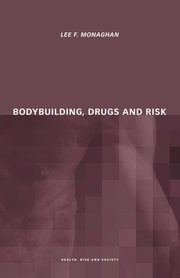 Bodybuilding, Drugs and Risk, Monaghan Lee