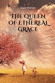 The Queen of Ethereal Grace, McGreen Laura