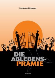 Die Ablebensprmie, Eichinger Ilse Anna