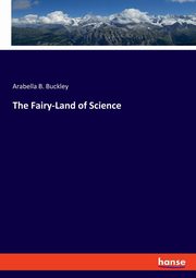 The Fairy-Land of Science, Buckley Arabella B.