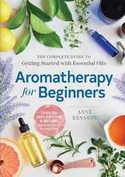 Aromatherapy for Beginners, Kennedy Anne