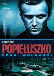 Ksidz Jerzy Popieuszko Cena wolnoci, Jasiski Maciej, Wyrzykowski Krzysztof, Janicki B., Tkaczyk Witold
