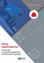 Domy jednorodzinne Przewodnik do wicze projektowych z Budownictwa Oglnego, Siewczyska Monika