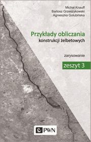 Przykady obliczania konstrukcji elbetowych Zeszyt 3, Knauff Micha, Golubiska Agnieszka, Grzeszykowski Bartosz