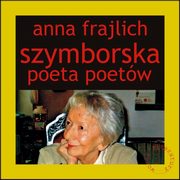 ksiazka tytu: Szymborska poeta poetw autor: Frajlich Anna