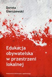 ksiazka tytu: Edukacja obywatelska w przestrzeni lokalnej autor: Gierszewski Dorota